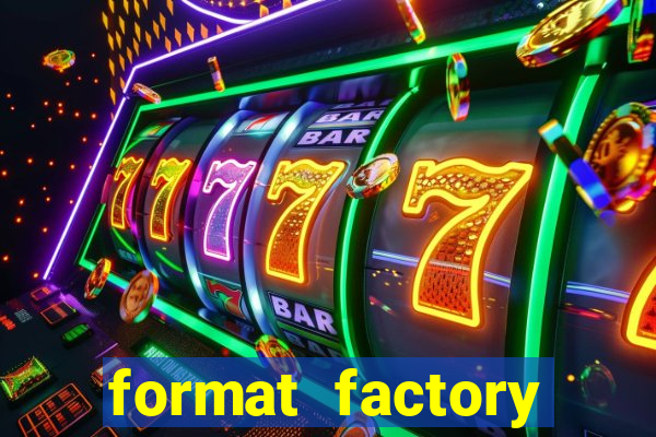 format factory windows 7